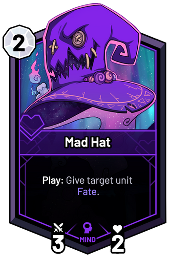 Mad Hat - Play: Give target unit Fate.