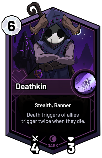 Deathkin - Death triggers of allies trigger twice when they die.