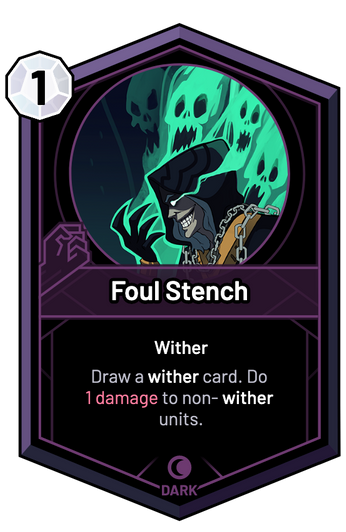 Foul Stench - Draw a wither card. Do 1 Damage to non-wither units.