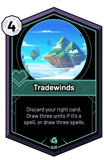 Tradewinds - Discard your right card. Draw three units if it's a spell, or draw three spells.