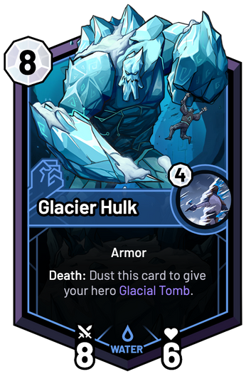 Glacier Hulk - Death: Dust this card to give your hero Glacial Tomb.