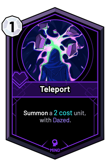 Teleport - Summon a 2c unit, with Dazed.