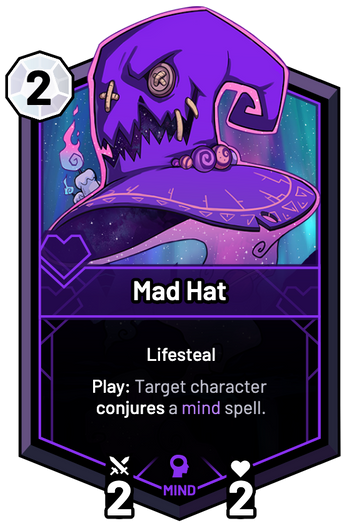 Mad Hat - Play: Target character conjures a mind spell.