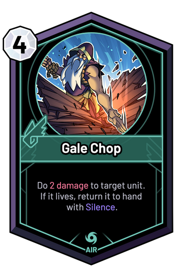 Gale Chop - Do 2 Damage to target unit. If it lives, return it to hand with Silence.