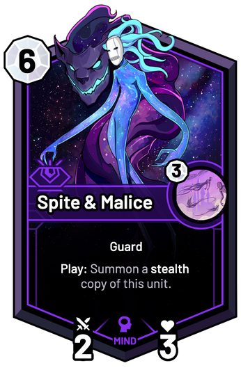 Spite & Malice - Play: Summon a stealth copy of this unit.