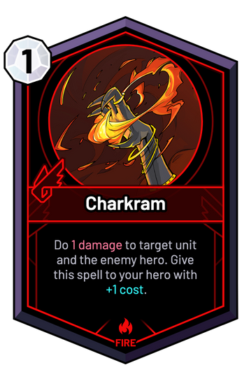 Charkram - Do 1 Damage to target unit and the enemy hero. Give this spell to your hero with +1c.