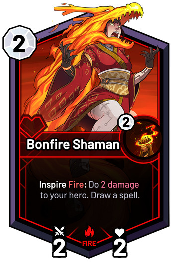 Bonfire Shaman - Inspire Fire: Do 2 Damage to your hero. Draw a spell.