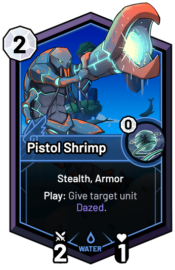 Pistol Shrimp - Play: Give target unit Dazed.