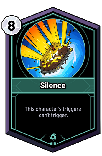 Silence - This character's triggers can't trigger.