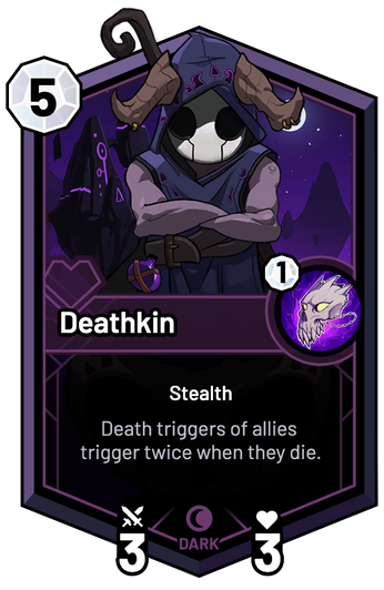 Deathkin - Death triggers of allies trigger twice when they die.