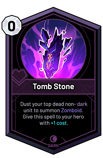 Tomb Stone - Dust your top dead non-dark unit to summon Zomboid. Give this spell to your hero with +1c.