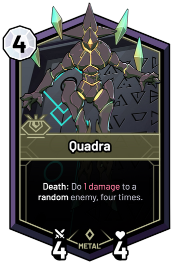 Quadra - Death: Do 1 Damage to a random enemy, four times.