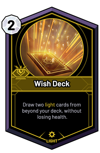 Wish Deck - Draw two light cards from beyond your deck, without losing health.