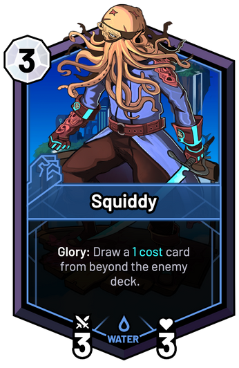 Squiddy - Glory: Draw a 1c card from beyond the enemy deck.