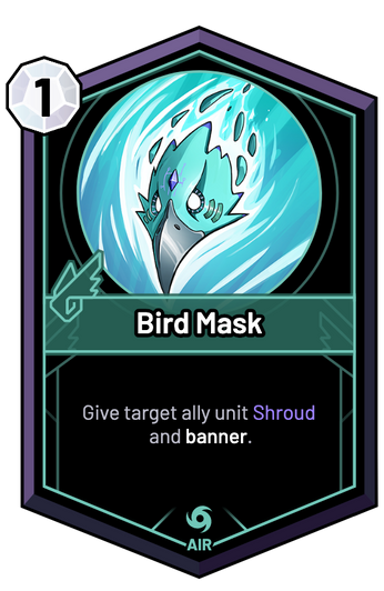 Bird Mask - Give target ally unit Shroud and banner.