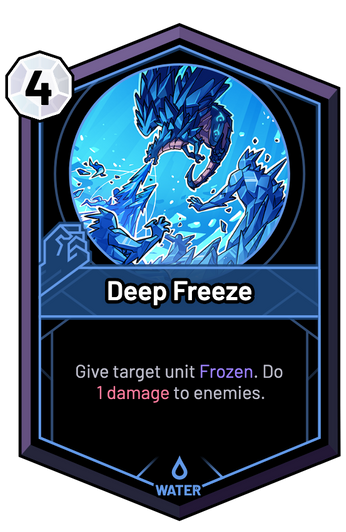 Deep Freeze - Give target unit Frozen. Do 1 Damage to enemies.