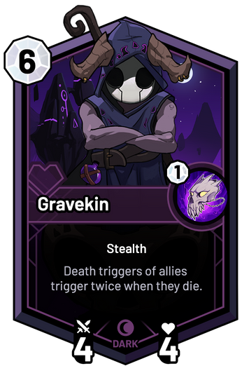 Gravekin - Death triggers of allies trigger twice when they die.