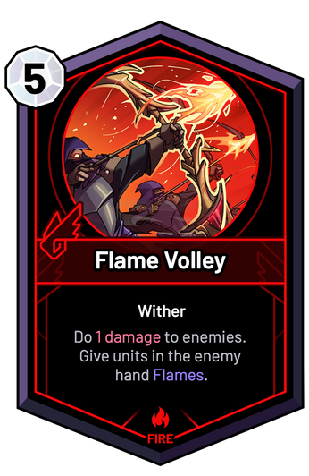 Flame Volley - Do 1 Damage to enemies. Give units in the enemy hand Flames.