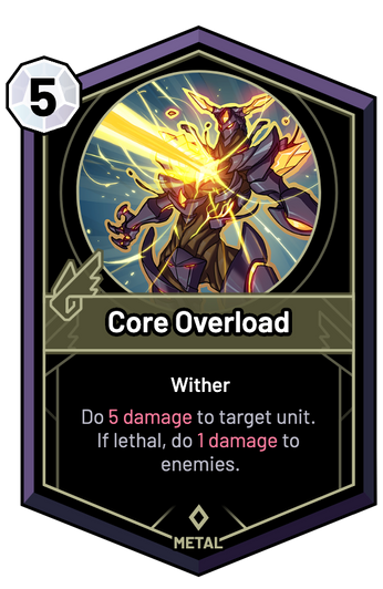 Core Overload - Do 5 Damage to target unit. If lethal, do 1 Damage to enemies.