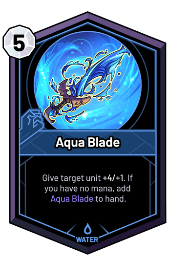 Aqua Blade - Give target unit +3/+1 and Big Mana Potion. If you have no mana, return this spell to hand.