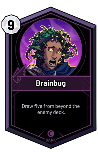 Brainbug - Draw five from beyond the enemy deck.