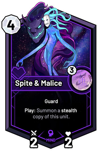 Spite & Malice - Play: Summon a stealth copy of this unit.