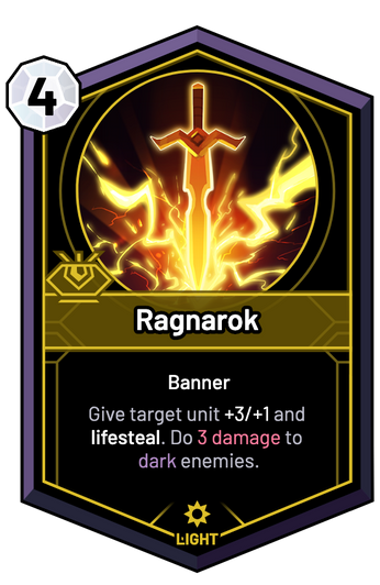 Ragnarok - Give target unit +3/+1 and lifesteal. Do 3 Damage to dark enemies.