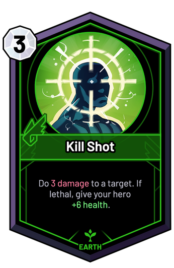 Kill Shot - Do 3 Damage to a target. If lethal, give your hero +6 Health.