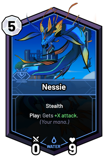 Nessie - Play: Gets +X Attack. (Your mana.)