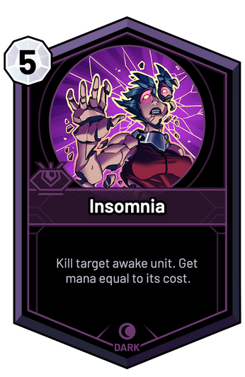 Insomnia - Kill target awake unit. Get mana equal to its cost.