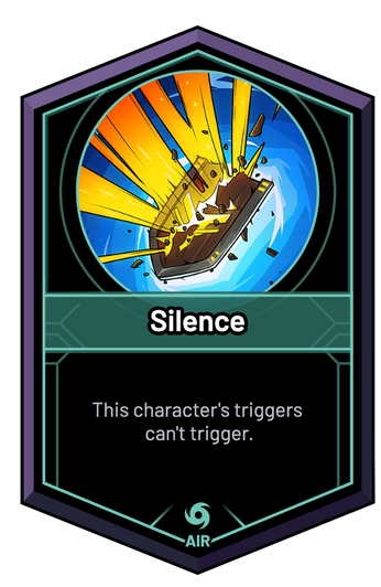 Silence - This character's triggers can't trigger.