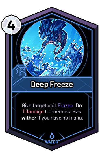 Deep Freeze - Give target unit Frozen. Do 1 Damage to enemies. Has wither if you have no mana.