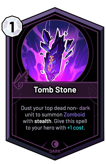 Tomb Stone - Dust your top dead non-dark unit to summon Zomboid with stealth. Give this spell to your hero with +1c.