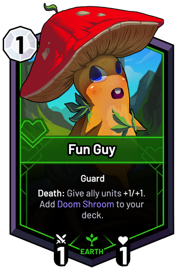 Fun Guy - Death: Give ally units +1/+1. Add Doom Shroom to your deck.