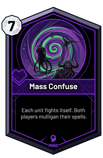 Mass Confuse - Each unit fights itself. Both players mulligan their spells.