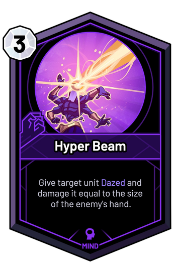 Hyper Beam - Give target unit Dazed and damage it equal to the size of the enemy's hand.