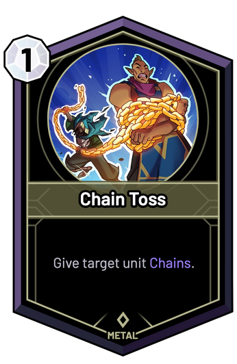 Chain Toss - Give target unit Chains.