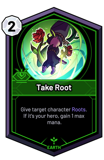 Take Root - Give target character Roots. If it's your hero,  gain 1 max mana.