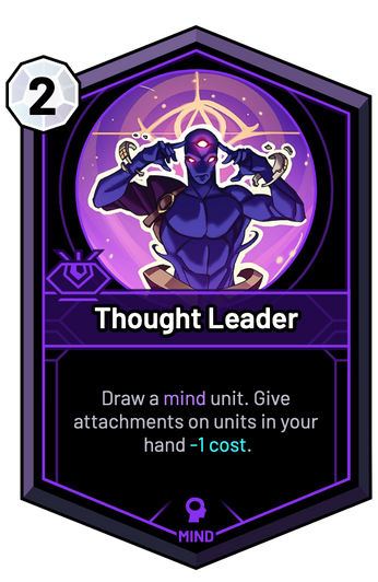Thought Leader - Draw a mind unit. Give attachments on units in your hand -1c.