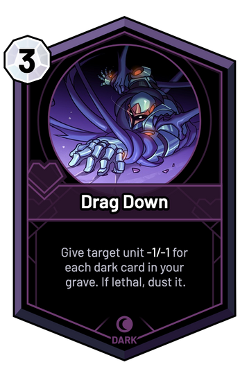 Drag Down - Give target unit -1/-1 for each dark card in your grave. If lethal, dust it.