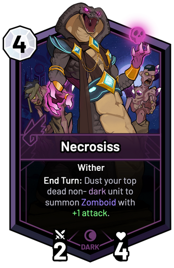 Necrosiss - End Turn: Dust your top dead non-dark unit to summon Zomboid with +1 Attack.