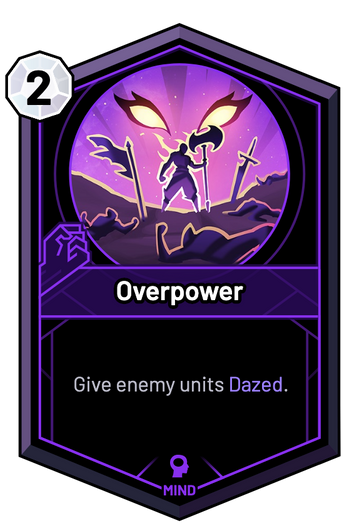 Overpower - Give enemy units Dazed.