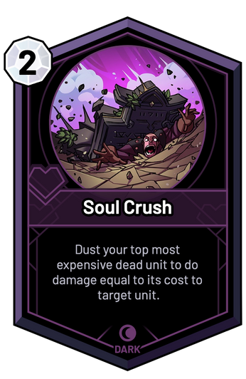 Soul Crush - Dust your top most expensive dead unit to do damage equal to its cost to target unit.