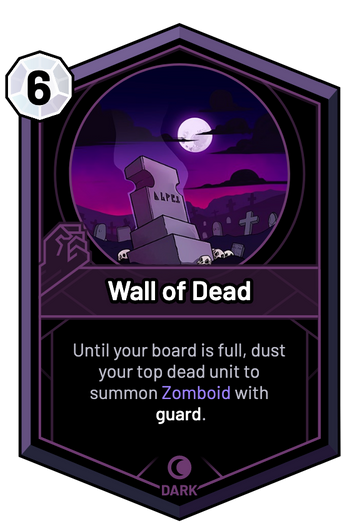 Wall of Dead - Until your board is full, dust your top dead unit to summon Zomboid with guard.
