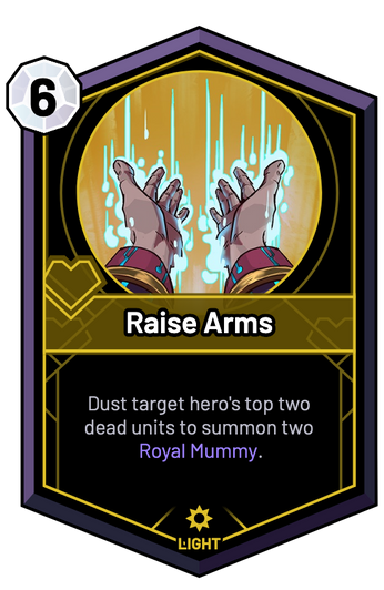 Raise Arms - Dust target hero's top two dead units to summon two Royal Mummy.