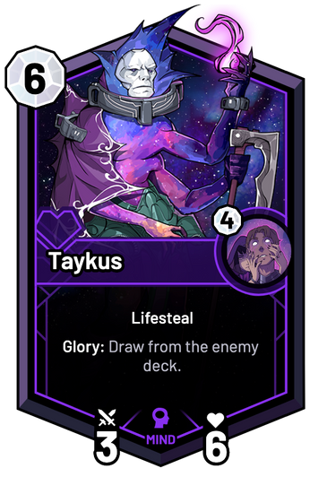 Taykus - Glory: Draw from the enemy deck.