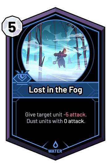 Lost in the Fog - Give target unit -5 Attack. Dust units with 0 Attack.