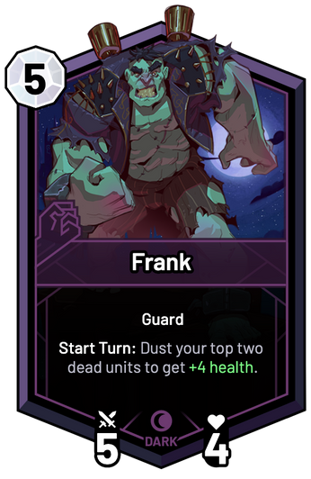 Frank - Start Turn: Dust your top two dead units to get +4 Health.