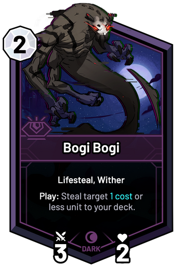 Bogi Bogi - Play: Steal target 1c or less unit to your deck.