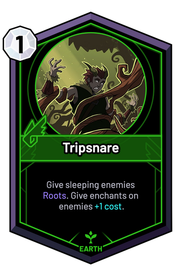 Tripsnare - Give sleeping enemies Roots. Give enchants on enemies +1c.